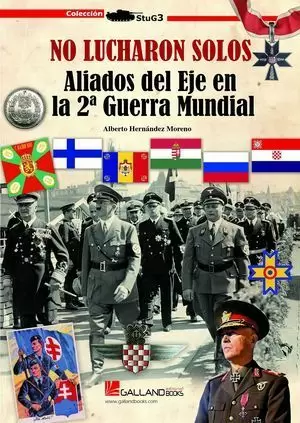 NO LUCHARON SOLOS. ALIADOS DEL EJE EN LA 2º GUERRA MUNDIAL