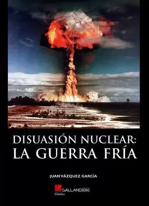 DISUASION NUCLEAR. LA GUERRA FRIA