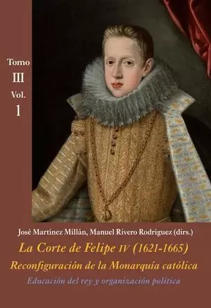 LA CORTE DE FELIPE IV (1621-1665). TOMO III VOL.1