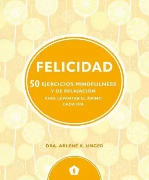 FELICIDAD (50 EJERCICIOS MINDFULNESS Y DE RELAJACION PARA L