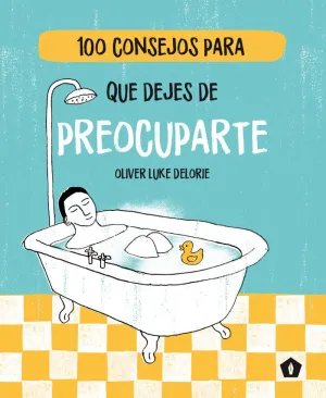 100 CONSEJOS PARA QUE DEJES DE PREOCUPARTE