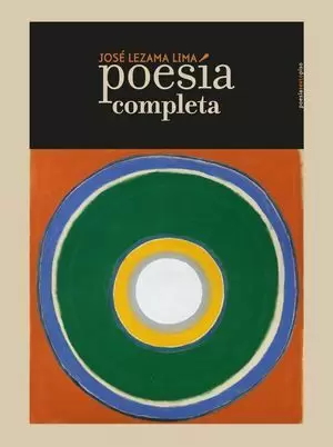 POESÍA COMPLETA. JOSÉ LEZAMA LIMA