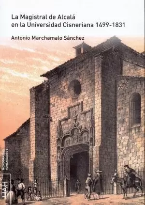 LA MAGISTRAL DE ALCALÁ EN LA UNIVERSIDAD CISNERIANA 1499-1831 + CD