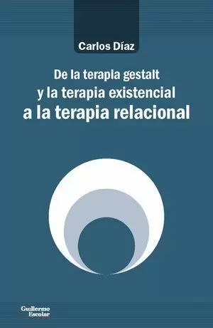 DE LA TERAPIA GESTALT Y LA TERAPIA EXISTENCIAL A LA TERAPIA RELACIONAL