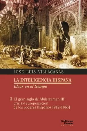 EL GRAN SIGLO DE ABDERRAMÁN III: CRISIS Y EUROPEIZACIÓN DE LOS PODERES HISPANOS (912-1065)
