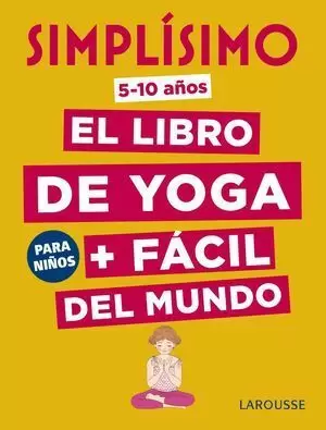 SIMPLÍSIMO. EL LIBRO DE YOGA + FÁCIL DEL MUNDO. PARA NIÑOS (5-10 AÑOS)