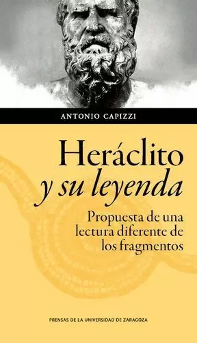 HERÁCLITO Y SU LEYENDA: PROPUESTA DE UNA LECTURA DIFERENTE DE LOS FRAGMENTOS