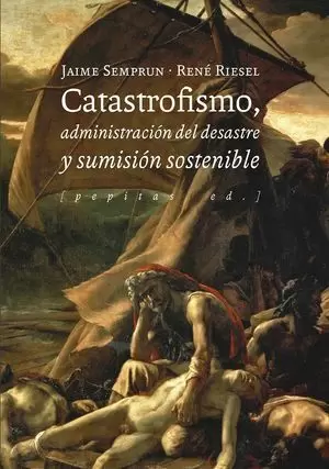 CATASTROFISMO, ADMINISTRACIÓN DEL DESASTRE Y SUMISIÓN SOSTENIBLE