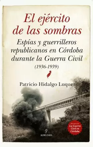 EL EJÉRCITO DE LAS SOMBRAS. ESPÍAS Y GUERRILLEROS REPUBLICANOS EN CÓRDOBA DURANT