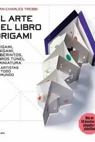 EL ARTE DEL LIBRO ORIGAMI - ORIGAMI, KIRIGAMI, LABERINTOS, LIBROS TÚNEL Y MINIATURA