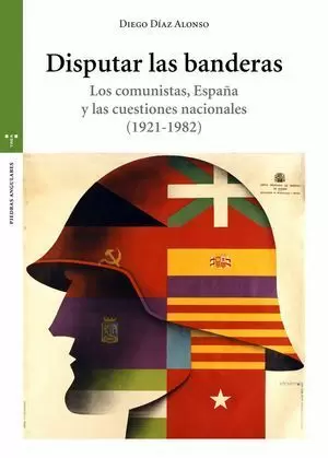 DISPUTAR LAS BANDERAS. LOS COMUNISTAS, ESPAÑA Y LAS CUESTIONES NACIONALES