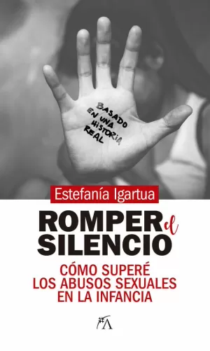 ROMPER EL SILENCIO. CÓMO SUPERÉ LOS ABUSOS SEXUALES EN LA INFANCIA