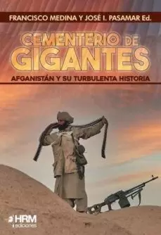 CEMENTERIO DE GIGANTES. AFGANISTÁN Y SU TURBULENTA HISTORIA