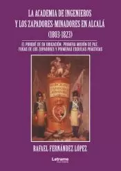 LA ACADEMIA DE INGENIEROS Y LOS ZAPADORES-MINADORES EN ALCALÁ (1803 -1823)