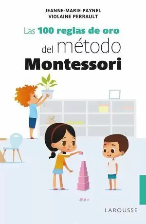 LAS 100 REGLAS DE ORO DEL MÉTODO MONTESSORI