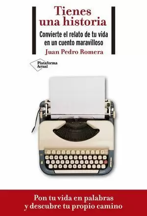 TIENES UNA HISTORIA. CONVIERTE EL RELATO DE TU VIDA EN UN CUENTO MARAVILLOSO
