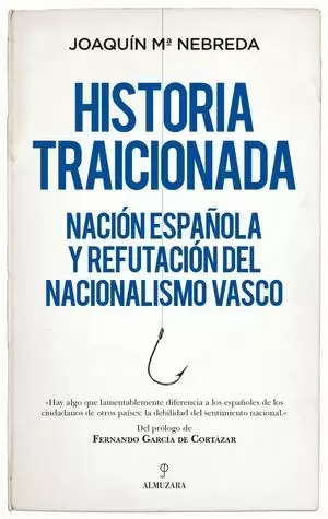 HISTORIA TRAICIONADA.NACIÓN ESPAÑOLA Y REFUTACIÓN DEL NACIONALISMO