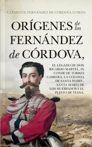 ORÍGENES DE LOS FERNÁNDEZ DE CÓRDOVA, EL LEGADO DE DON RICARDO MARTEL, IX CONDE