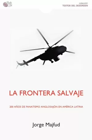 LA FRONTERA SALVAJE. 200 AÑOS DE FANATISMO ANGLOSAJÓN EN AMÉ