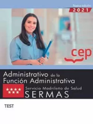 ADMINISTRATIVO DE LA FUNCIÓN ADMINISTRATIVA. SERVICIO MADRILEÑO DE SALUD (SERMAS). TEST