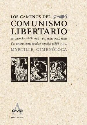 LOS CAMINOS DEL COMUNISMO LIBERTARIO EN ESPAÑA (1868-1937). PRIMER VOLUMEN