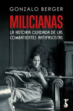 MILICIANAS. LA HISTORIA OLVIDADA DE LAS COMBATIENTES ANTIFASCISTAS