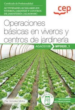 MANUAL. OPERACIONES BÁSICAS EN VIVEROS Y CENTROS DE JARDINERÍA (MF0520_1). CERTI