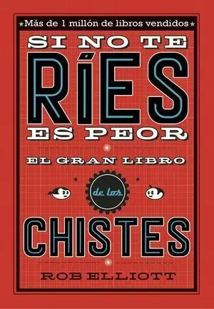 SI NO TE RÍES, ES PEOR: EL GRAN LIBRO DE LOS CHISTES