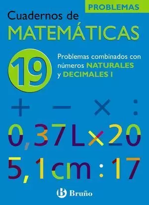CUADERNOS DE MATEMÁTICAS 19. PROBLEMAS COMBINADOS CON NÚMEROS NATURALES Y DECIMALES I