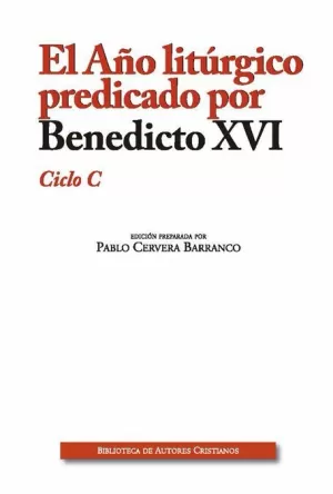 EL AÑO LITÚRGICO PREDICADO POR BENEDICTO XVI. CICLO C