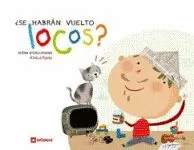 ¿SE HABRÁN VUELTO LOCOS?