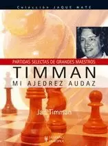 TIMMAN. MI AJEDREZ AUDAZ ( PARTIDAS SELECTAS DE GRANDES MAESTROS )