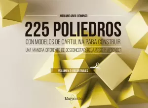 225 POLIEDROS CON MODELOS DE CARTULINA PARA CONSTRUIR. VOLUMEN 2: RECORTABLES
