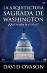 LA ARQUITECTURA SAGRADA DE WASHINGTON