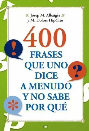400 FRASES QUE UNO DICE A MENUDO Y NO SABE POR QUE