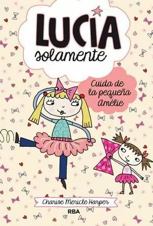 LUCÍA SOLAMENTE 6. CUIDA DE LA PEQUEÑA AMELIE