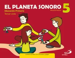 EL PLANETA SONORO 5. EDUCACIÓN MUSICAL. EDUCACIÓN PRIMARIA, TERCER CICLO