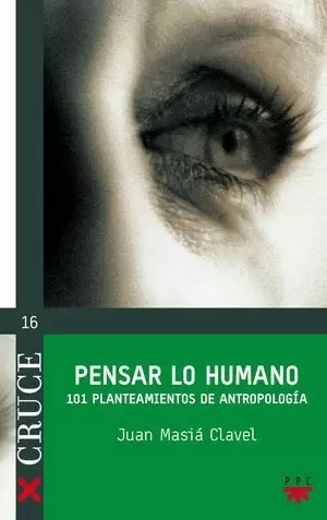 PENSAR LO HUMANO: 101 PLANTEAMIENTOS DE ANTROPOLOGÍA