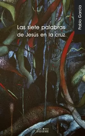 LAS SIETE PALABRAS DE JESÚS EN LA CRUZ