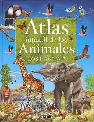 ATLAS INFANTIL DE LOS ANIMALES. LOS HABITATS