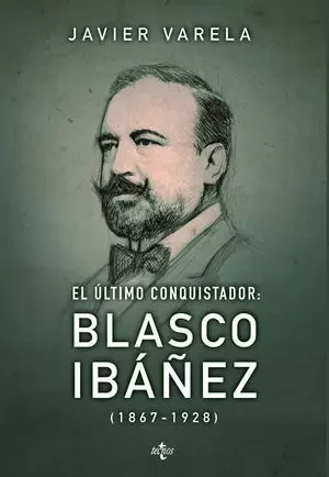 EL ÚLTIMO CONQUISTADOR: BLASCO IBÁÑEZ 1867-1928