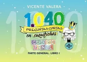 1040 PREGUNTAS CORTAS EN «CUQUIFICHAS» CÓDIGO PENAL