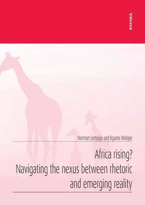 AFRICA RISING? NAVIGATING THE NEXUS BETWEEN RHETORIC AND EMERGING REALITY