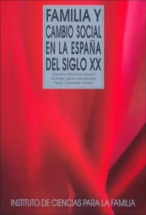 FAMILIA Y CAMBIO SOCIAL EN LA ESPAÑA DEL SIGLO XX