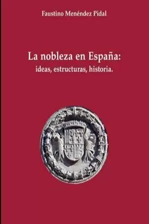 LA NOBLEZA EN ESPAÑA: IDEAS, ESTRUCTURA, HISTORIA