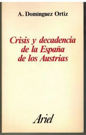 CRISIS Y DECADENCIA EN ESPA¤A DE LOS AUSTRIAS