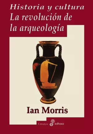 HISTORIA Y CULTURA. LA REVOLUCIÓN DE LA ARQUEOLOGÍA