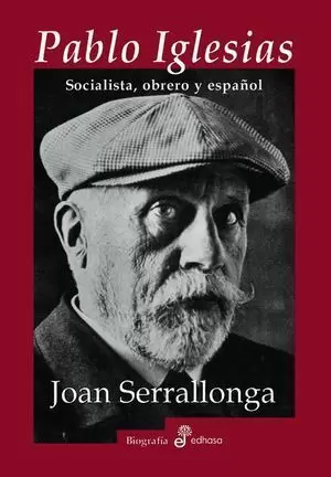 PABLO IGLESIAS. SOCIALISTA, OBRERO Y ESPAÑOL