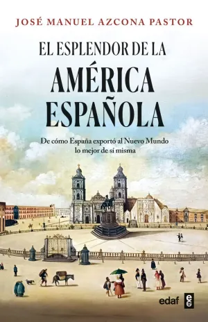 EL ESPLENDOR DE LA AMÉRICA ESPAÑOLA