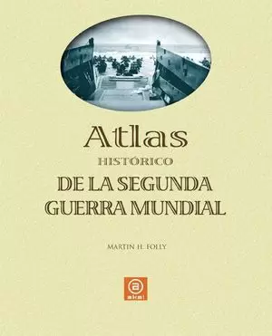 ATLAS HISRORICO DE LA SEGUNDA GUERRA MUNDIAL